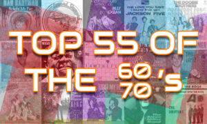 Top 55 of the 60’s / 70’s